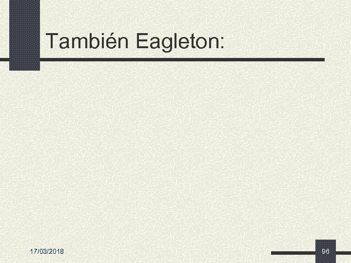 También Eagleton: 17/03/2018 96 