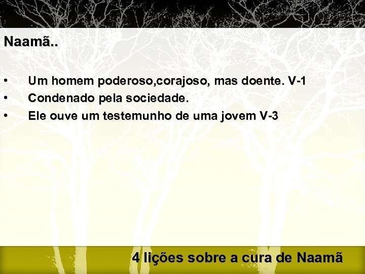 Naamã. . • • • Um homem poderoso, corajoso, mas doente. V-1 Condenado pela