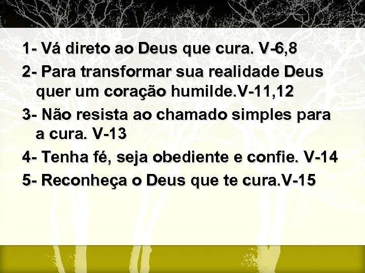 1 - Vá direto ao Deus que cura. V-6, 8 2 - Para transformar