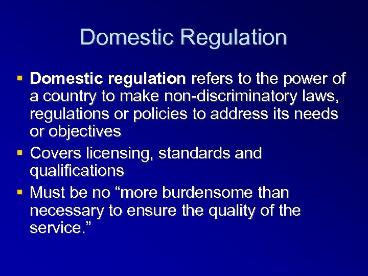 Domestic Regulation Domestic regulation refers to the power of a country to make non-discriminatory