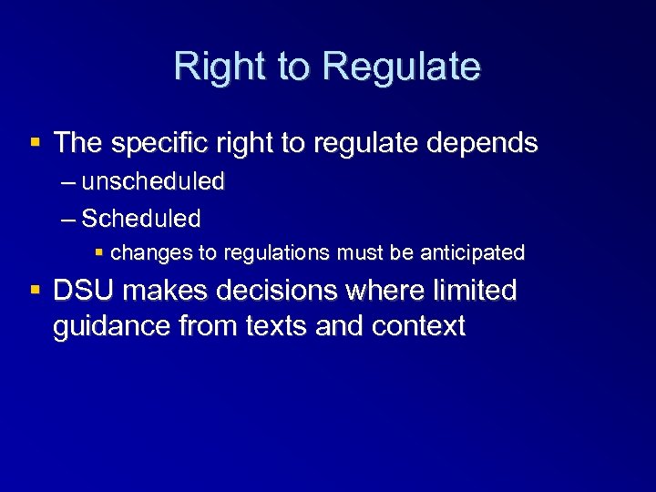 Right to Regulate The specific right to regulate depends – unscheduled – Scheduled changes