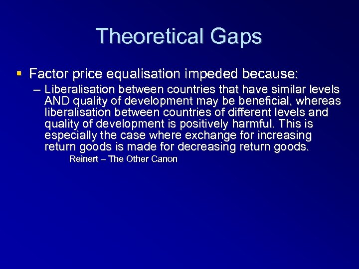 Theoretical Gaps Factor price equalisation impeded because: – Liberalisation between countries that have similar