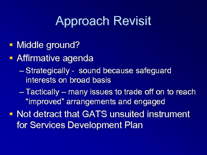 Approach Revisit Middle ground? Affirmative agenda – Strategically - sound because safeguard interests on