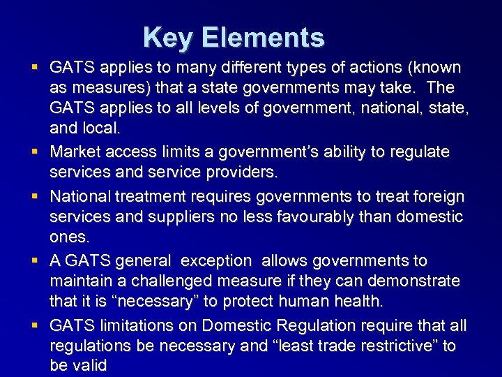 Key Elements GATS applies to many different types of actions (known as measures) that