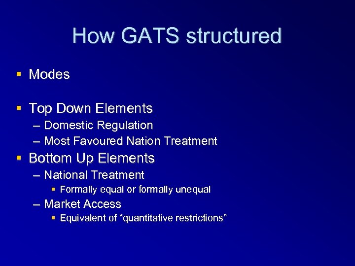 How GATS structured Modes Top Down Elements – Domestic Regulation – Most Favoured Nation