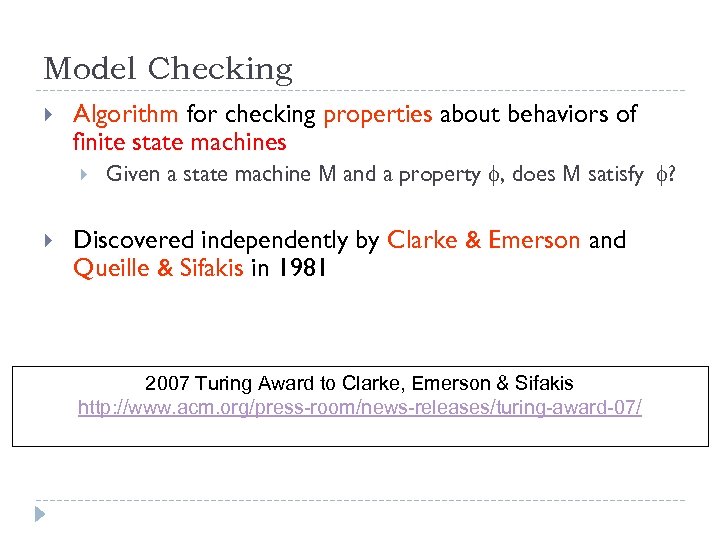 Model Checking Algorithm for checking properties about behaviors of finite state machines Given a