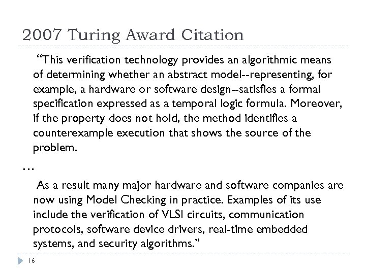 2007 Turing Award Citation “This verification technology provides an algorithmic means of determining whether