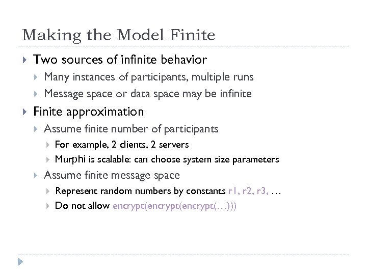 Making the Model Finite Two sources of infinite behavior Many instances of participants, multiple