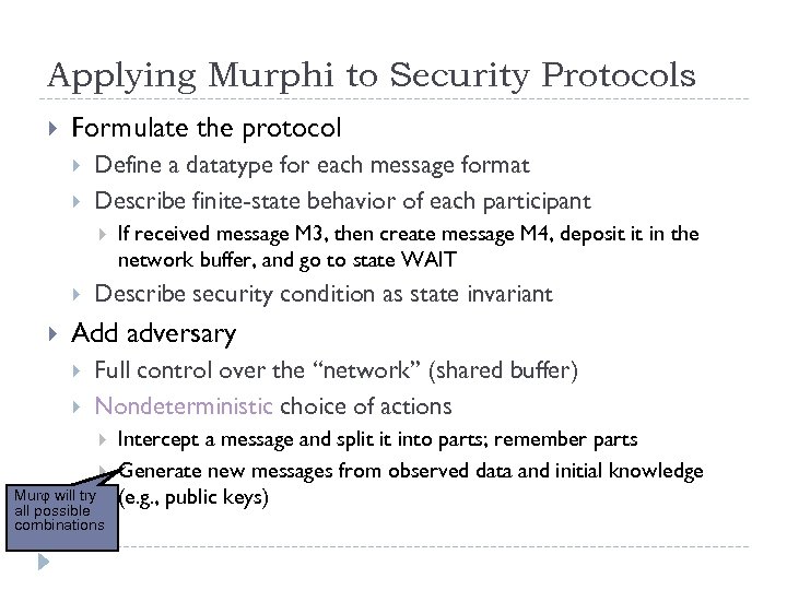 Applying Murphi to Security Protocols Formulate the protocol Define a datatype for each message