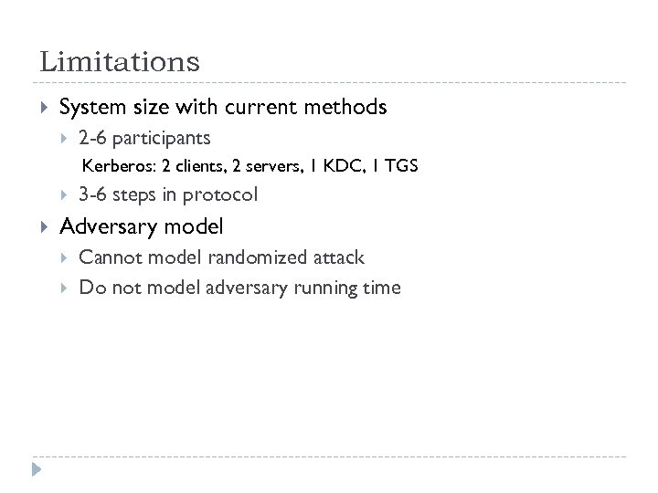 Limitations System size with current methods 2 -6 participants Kerberos: 2 clients, 2 servers,