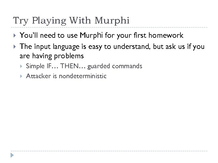 Try Playing With Murphi You’ll need to use Murphi for your first homework The