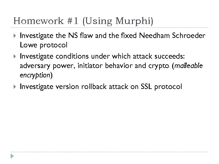 Homework #1 (Using Murphi) Investigate the NS flaw and the fixed Needham Schroeder Lowe
