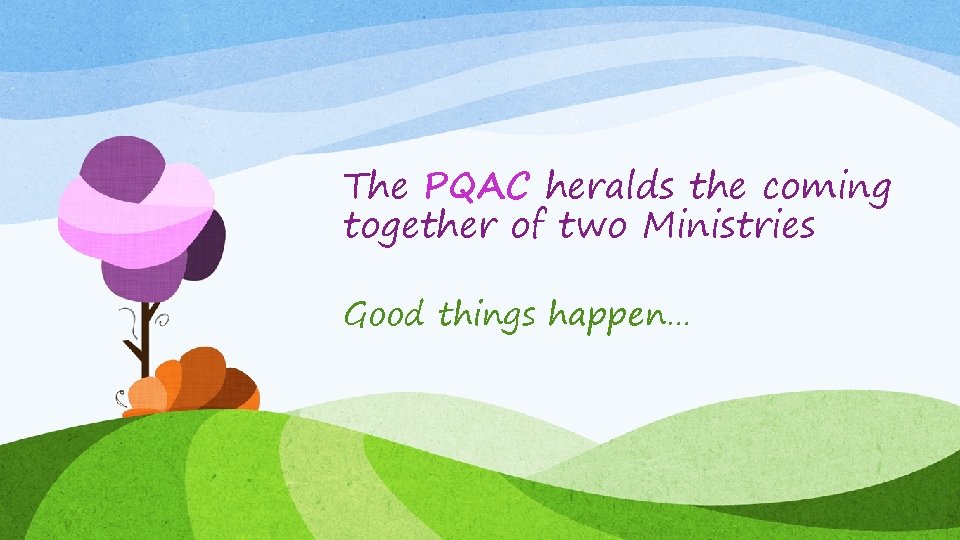 The PQAC heralds the coming together of two Ministries Good things happen… 