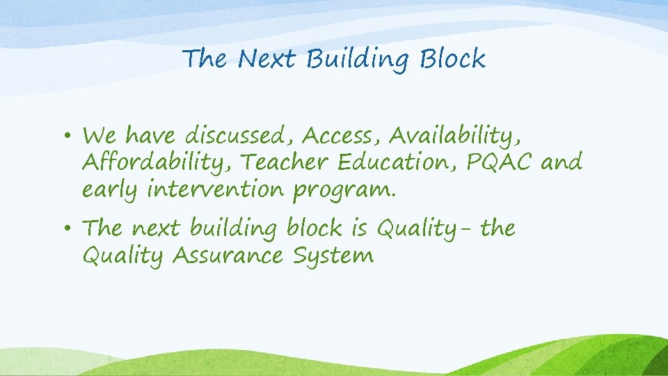 The Next Building Block • We have discussed, Access, Availability, Affordability, Teacher Education, PQAC