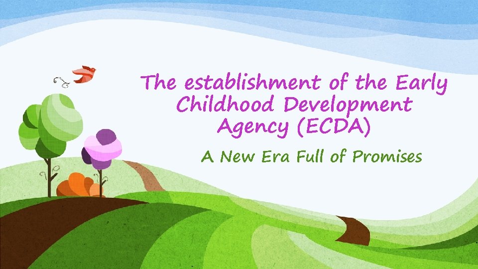 The establishment of the Early Childhood Development Agency (ECDA) A New Era Full of