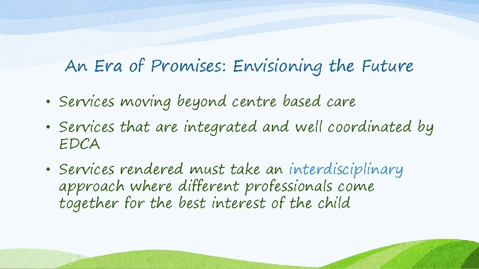 An Era of Promises: Envisioning the Future • Services moving beyond centre based care