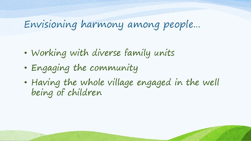 Envisioning harmony among people… • Working with diverse family units • Engaging the community