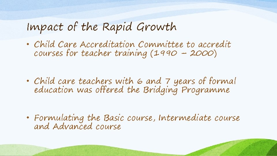 Impact of the Rapid Growth • Child Care Accreditation Committee to accredit courses for