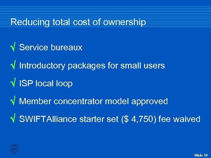 Reducing total cost of ownership Service bureaux Introductory packages for small users ISP local