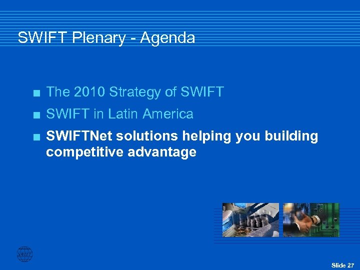 SWIFT Plenary - Agenda < The 2010 Strategy of SWIFT < SWIFT in Latin