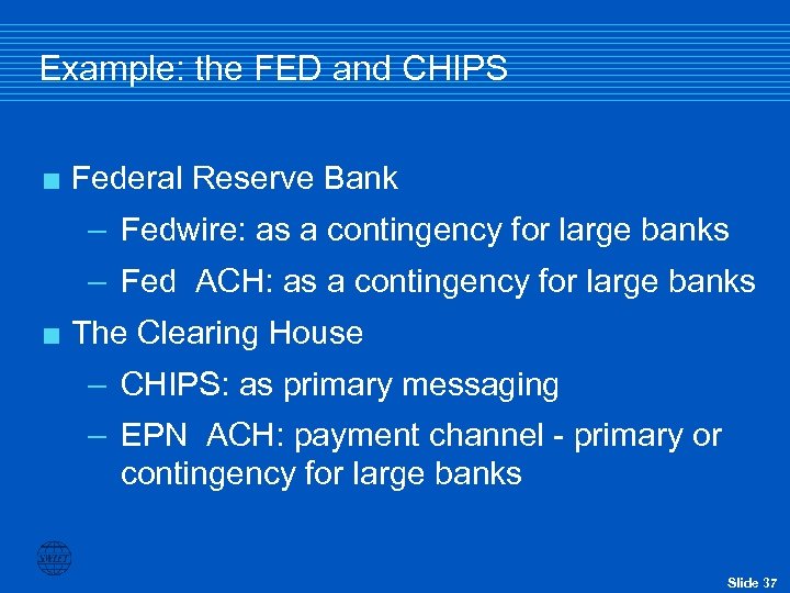 Example: the FED and CHIPS < Federal Reserve Bank – Fedwire: as a contingency