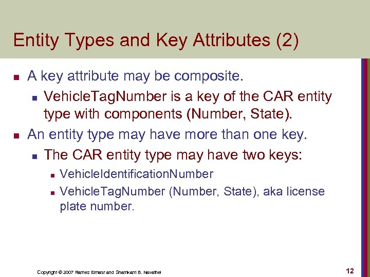 Entity Types and Key Attributes (2) n n A key attribute may be composite.