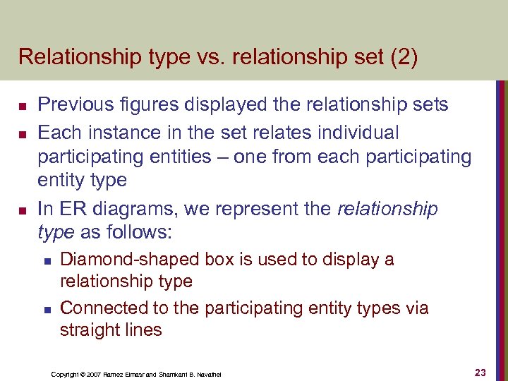 Relationship type vs. relationship set (2) n n n Previous figures displayed the relationship