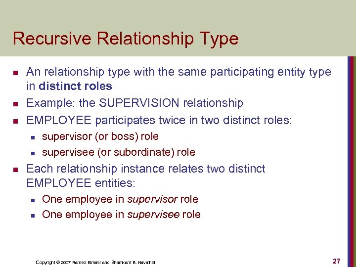 Recursive Relationship Type n n n An relationship type with the same participating entity