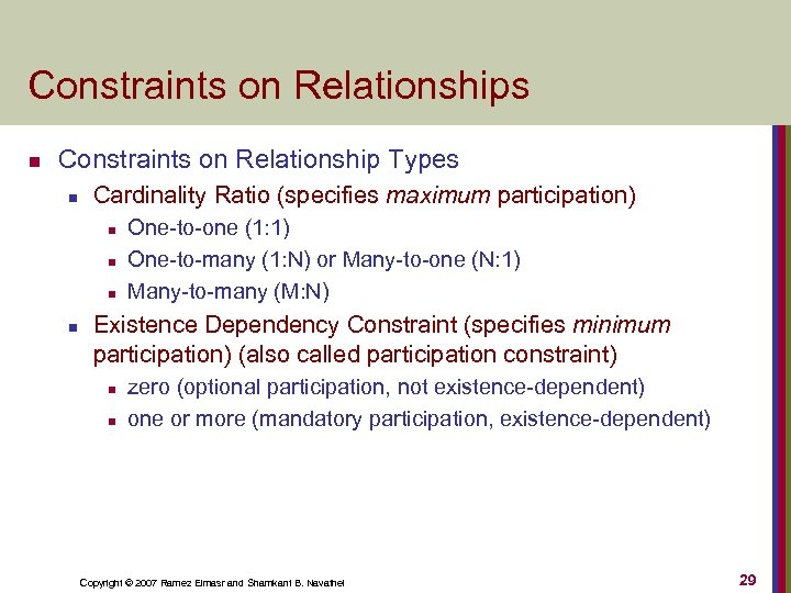 Constraints on Relationships n Constraints on Relationship Types n Cardinality Ratio (specifies maximum participation)