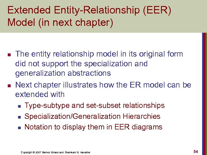 Extended Entity-Relationship (EER) Model (in next chapter) n n The entity relationship model in