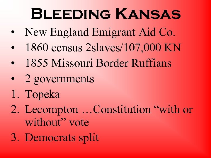 Bleeding Kansas • • 1. 2. New England Emigrant Aid Co. 1860 census 2