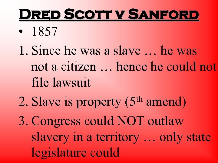 Dred Scott v Sanford • 1857 1. Since he was a slave … he