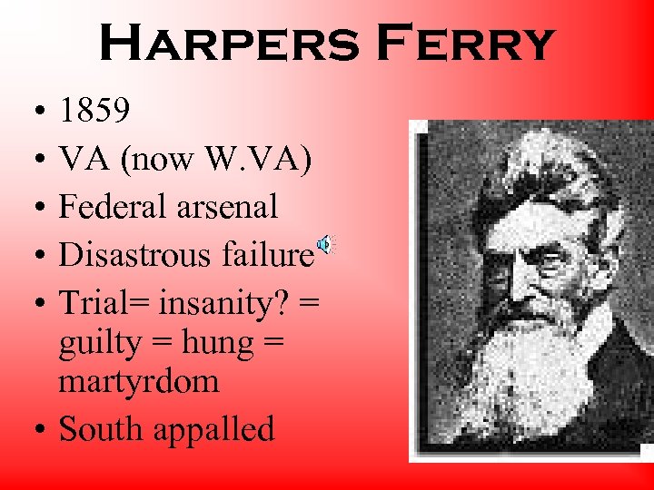 Harpers Ferry • • • 1859 VA (now W. VA) Federal arsenal Disastrous failure