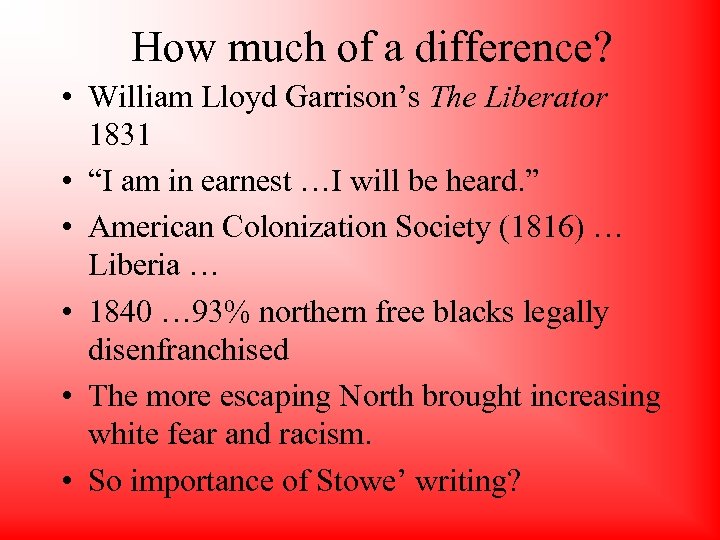 How much of a difference? • William Lloyd Garrison’s The Liberator 1831 • “I