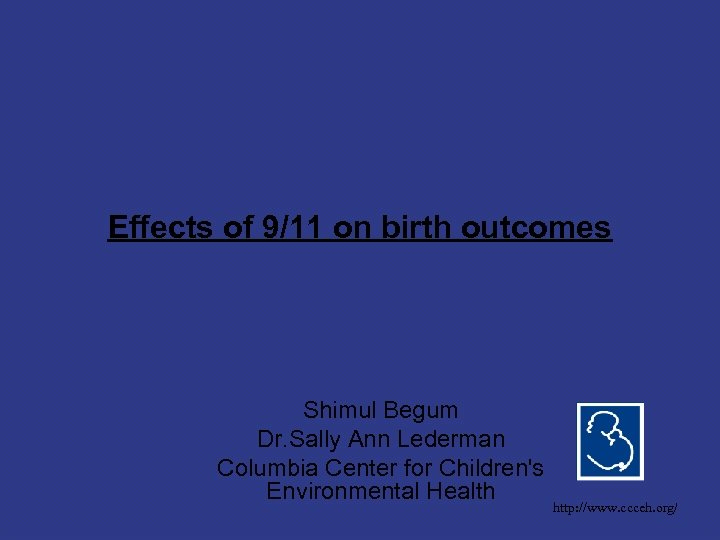 Effects of 9/11 on birth outcomes Shimul Begum Dr. Sally Ann Lederman Columbia Center