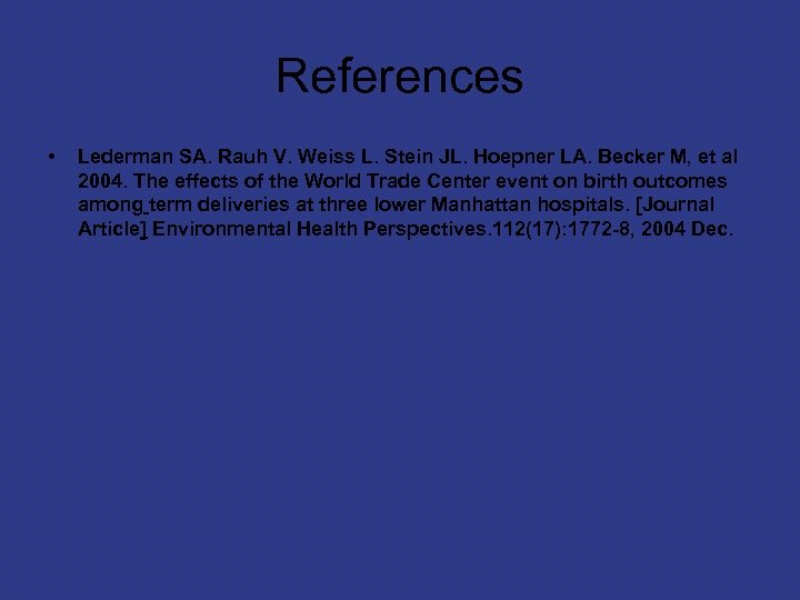 References • Lederman SA. Rauh V. Weiss L. Stein JL. Hoepner LA. Becker M,