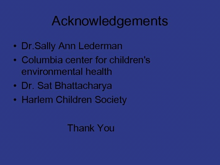 Acknowledgements • Dr. Sally Ann Lederman • Columbia center for children's environmental health •