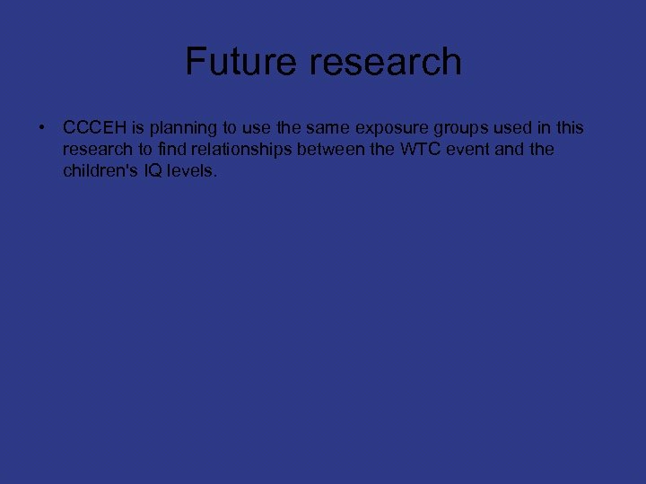 Future research • CCCEH is planning to use the same exposure groups used in