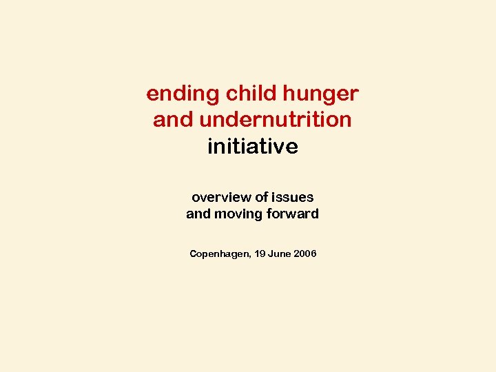 ending child hunger and undernutrition initiative overview of issues and moving forward Copenhagen, 19