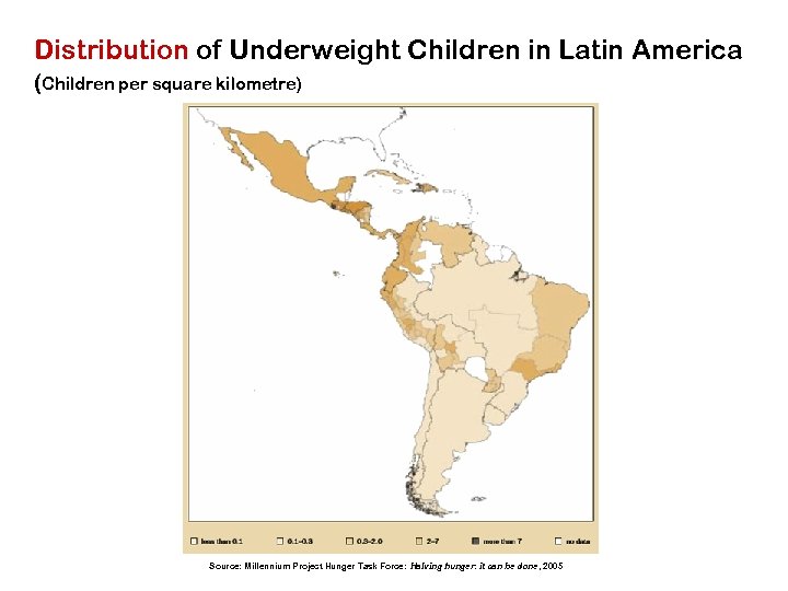 Distribution of Underweight Children in Latin America (Children per square kilometre) Source: Millennium Project