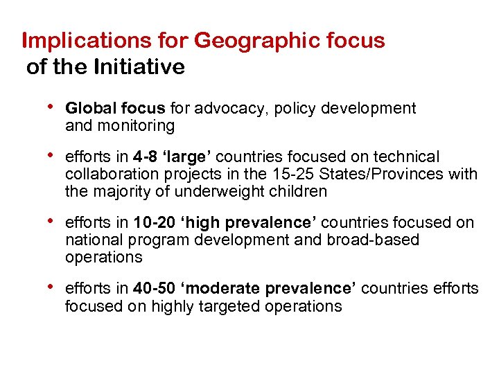Implications for Geographic focus of the Initiative • Global focus for advocacy, policy development