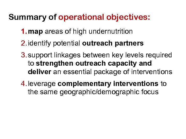 Summary of operational objectives: 1. map areas of high undernutrition 2. identify potential outreach
