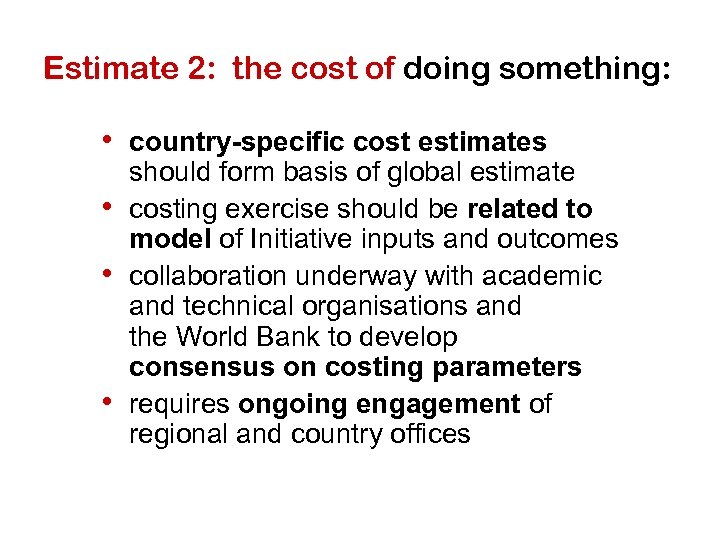 Estimate 2: the cost of doing something: • country-specific cost estimates • • •