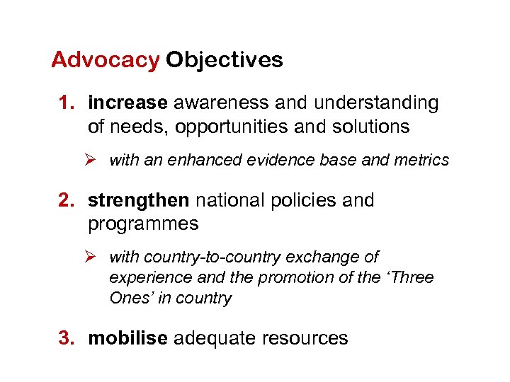 Advocacy Objectives 1. increase awareness and understanding of needs, opportunities and solutions Ø with