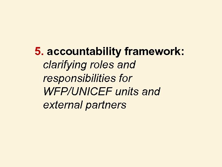 5. accountability framework: clarifying roles and responsibilities for WFP/UNICEF units and external partners 