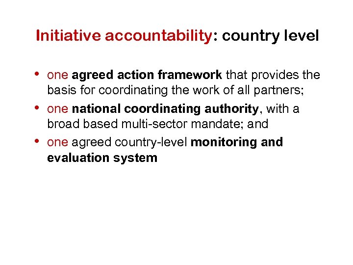 Initiative accountability: country level • one agreed action framework that provides the • •