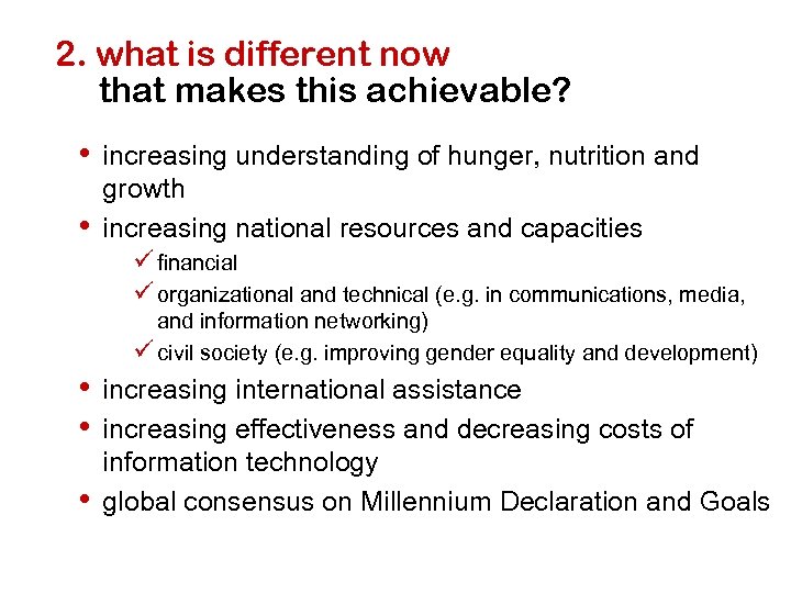 2. what is different now that makes this achievable? • increasing understanding of hunger,