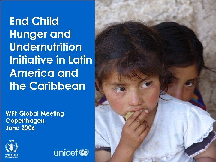 End Child Hunger and Undernutrition Initiative in Latin America and the Caribbean WFP Global
