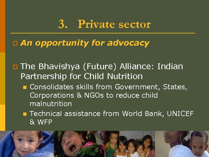 3. Private sector p An opportunity for advocacy p The Bhavishya (Future) Alliance: Indian