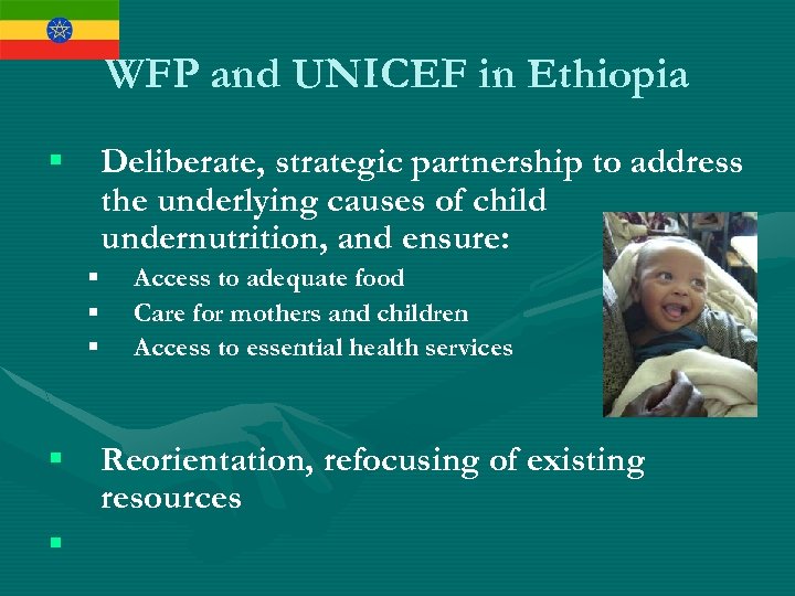 WFP and UNICEF in Ethiopia § Deliberate, strategic partnership to address the underlying causes